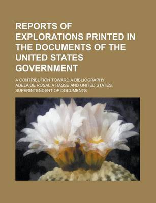 Book cover for Reports of Explorations Printed in the Documents of the United States Government; A Contribution Toward a Bibliography