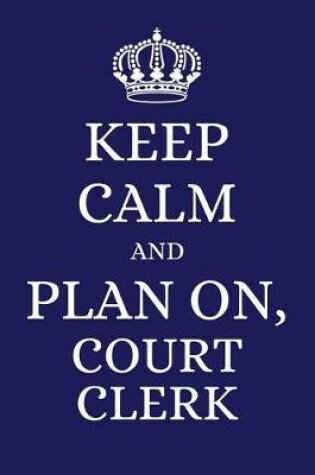 Cover of Keep Calm and Plan on Court Clerk