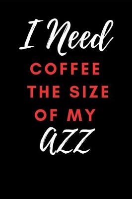 Book cover for I Need Coffee the Size of My Azz