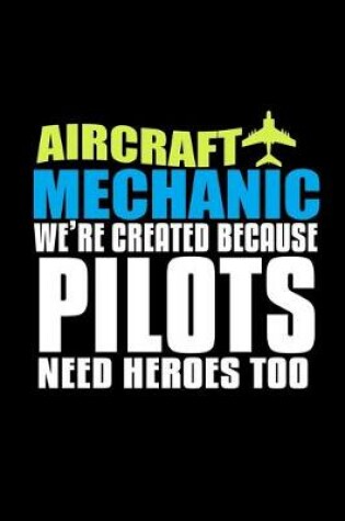 Cover of Aircraft mechanic were created because pilot need heroes too