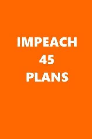 Cover of 2020 Daily Planner Political Impeach 45 Plans Orange White 388 Pages