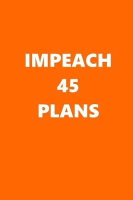 Book cover for 2020 Daily Planner Political Impeach 45 Plans Orange White 388 Pages