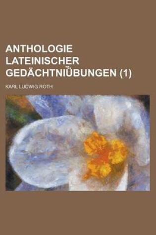 Cover of Anthologie Lateinischer Gedachtniu Bungen Volume 1