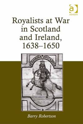 Book cover for Royalists at War in Scotland and Ireland, 1638-1650