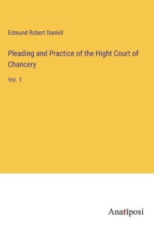 Cover of Pleading and Practice of the Hight Court of Chancery