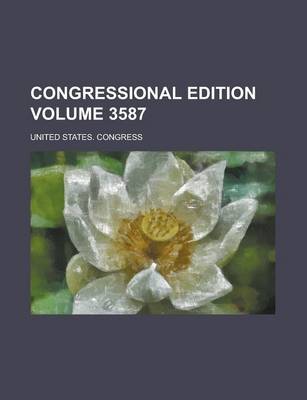 Book cover for Congressional Edition Volume 3587