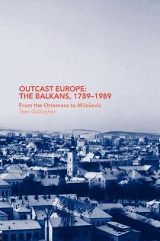 Cover of Outcast Europe: The Balkans, 1789-1989: From the Ottomans to Milosevic