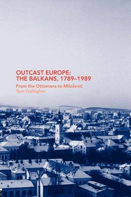 Book cover for Outcast Europe: The Balkans, 1789-1989: From the Ottomans to Milosevic