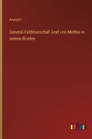 Cover of General-Feldmarschall Graf von Moltke in seinen Briefen