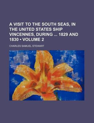 Book cover for A Visit to the South Seas, in the United States Ship Vincennes, During 1829 and 1830 (Volume 2)