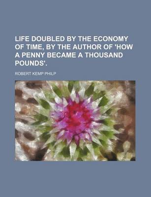 Book cover for Life Doubled by the Economy of Time, by the Author of 'How a Penny Became a Thousand Pounds'.