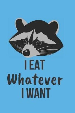 Cover of I Eat Whatever I Want