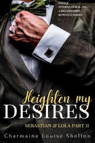 Cover of Heighten My Desires Sebastian & Lola Part II