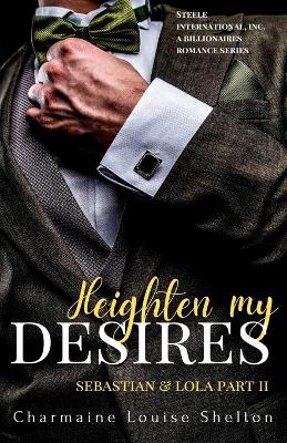 Cover of Heighten My Desires Sebastian & Lola Part II