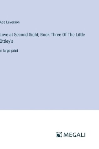 Cover of Love at Second Sight; Book Three Of The Little Ottley's