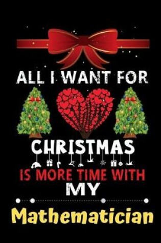 Cover of All I want for Christmas is more time with my Mathematician