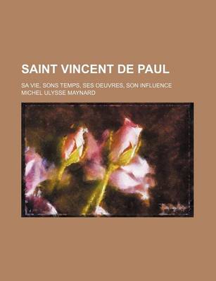 Book cover for Saint Vincent de Paul (3); Sa Vie, Sons Temps, Ses Oeuvres, Son Influence