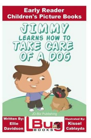 Cover of Jimmy Learns How to Take Care of a Dog - Early Reader - Children's Picture Books