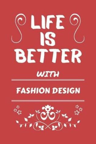 Cover of Life Is Better With Fashion Design