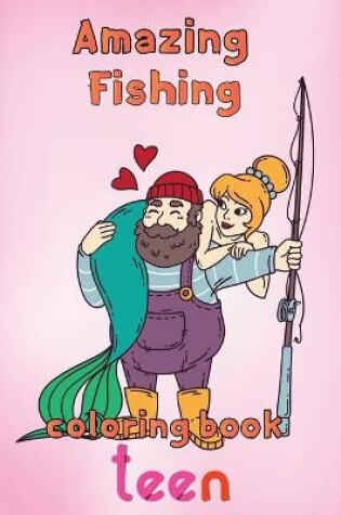 Cover of Amazing Fishing Coloring Book Teen