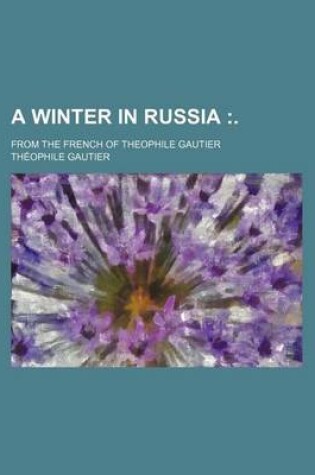 Cover of A Winter in Russia; From the French of Theophile Gautier