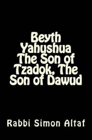 Cover of Beyth Yahushua The Son of Tzadok, The Son of Dawud