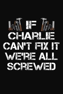 Book cover for If Charlie Can't Fix It We're All Screwed