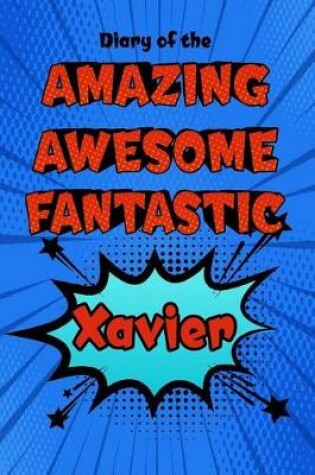 Cover of Diary of the Amazing Awesome Fantastic Xavier