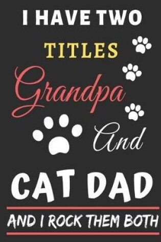 Cover of I Have Two Titles Grandpa And Cat Dad And I Rock Them Both