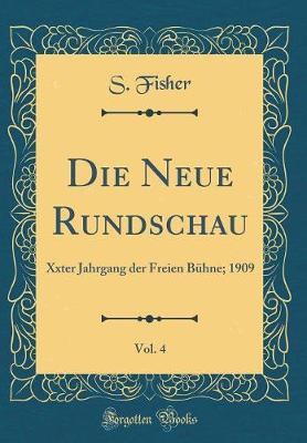 Book cover for Die Neue Rundschau, Vol. 4: Xxter Jahrgang der Freien Bühne; 1909 (Classic Reprint)