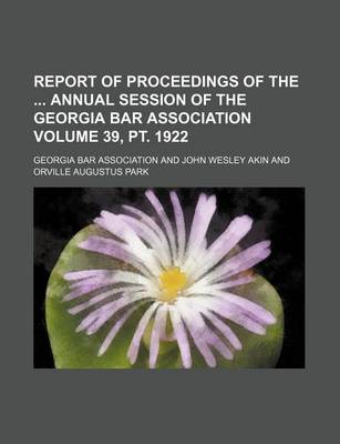 Book cover for Report of Proceedings of the Annual Session of the Georgia Bar Association Volume 39, PT. 1922