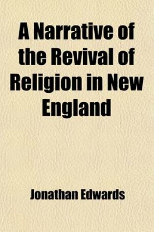 Cover of A Narrative of the Revival of Religion in New England; With Thoughts on That Revival