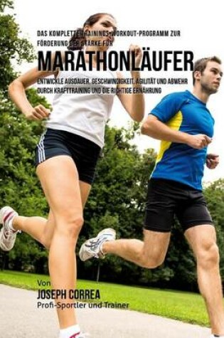 Cover of Das komplette Trainings-Workout-Programm zur Forderung der Starke fur Marathonlaufer