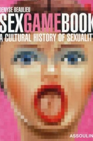 Cover of Sex Game Book: a Cultural History of Sexuality