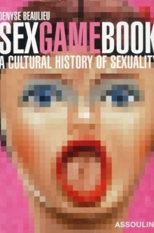 Cover of Sex Game Book: a Cultural History of Sexuality