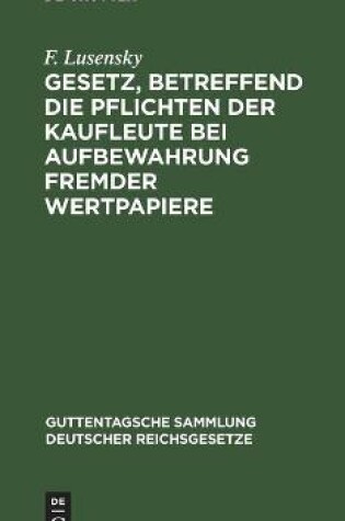 Cover of Gesetz, Betreffend Die Pflichten Der Kaufleute Bei Aufbewahrung Fremder Wertpapiere