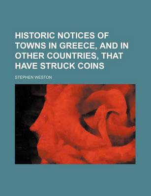 Book cover for Historic Notices of Towns in Greece, and in Other Countries, That Have Struck Coins