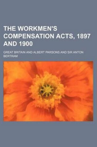 Cover of The Workmen's Compensation Acts, 1897 and 1900