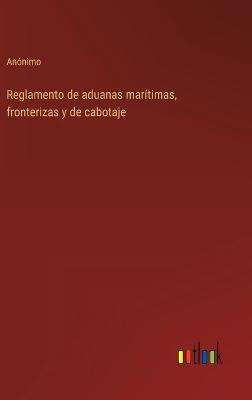 Book cover for Reglamento de aduanas marítimas, fronterizas y de cabotaje
