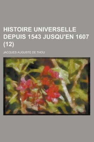 Cover of Histoire Universelle Depuis 1543 Jusqu'en 1607 (12)