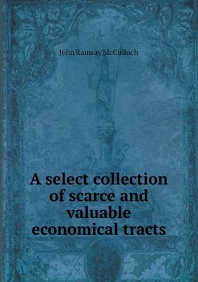 Book cover for A Select Collection of Scarce and Valuable Economical Tracts