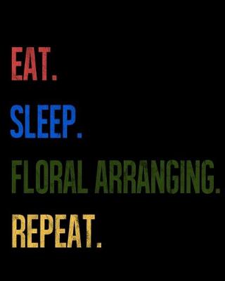 Book cover for Eat Sleep Floral Arranging Repeat