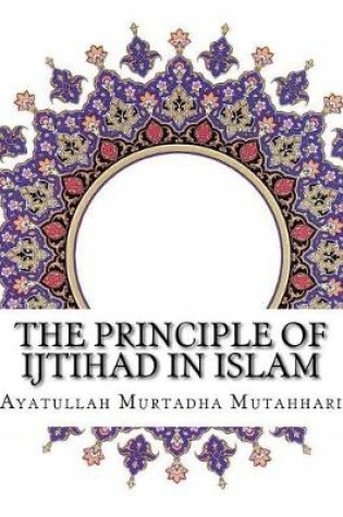 Cover of The Principle of Ijtihad in Islam