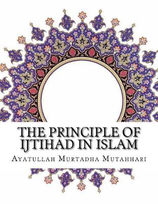 Book cover for The Principle of Ijtihad in Islam