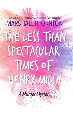 Cover of The Less Than Spectacular Times of Henry Milch