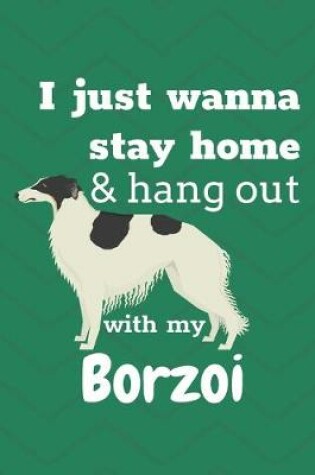 Cover of I just wanna stay home & hang out with my Borzoi