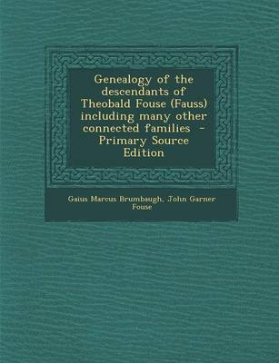 Book cover for Genealogy of the Descendants of Theobald Fouse (Fauss) Including Many Other Connected Families - Primary Source Edition