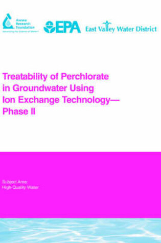 Cover of Treatability of Perchlorate in Groundwater Using Ion Exchange Technology - Phase II