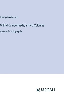 Book cover for Wilfrid Cumbermede; In Two Volumes