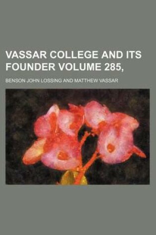 Cover of Vassar College and Its Founder Volume 285,